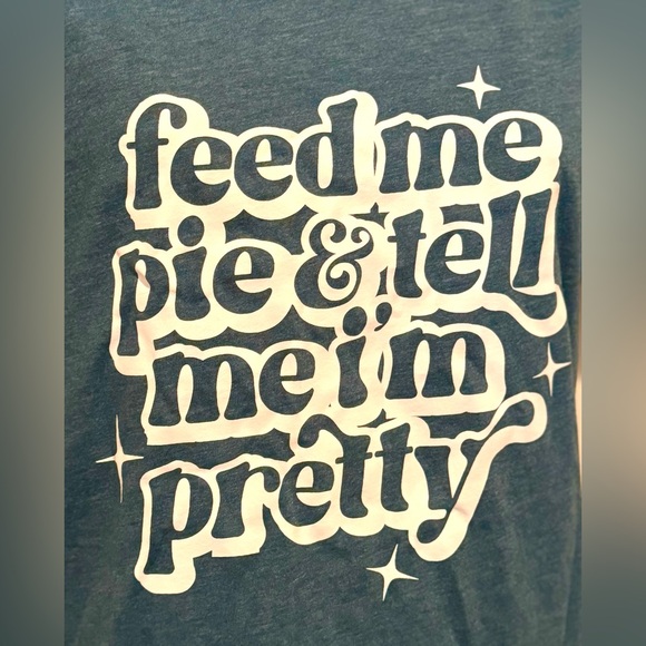 ✨NWT✨ Feed Me Pie & Tell Me I’m Pretty T-Shirt - Picture 2 of 7